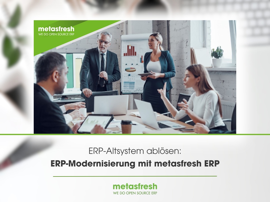 ERP Altsystem ablösen – ERP-Modernisierung mit metasfresh ERP