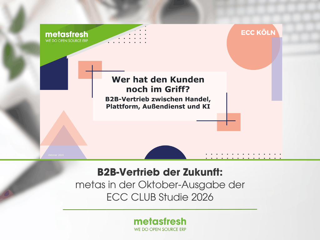 B2B-Vertrieb der Zukunft: metas GmbH, Anbieter von metasfresh ERP, in der ECC CLUB Studie vom Oktober 2026 „Wer hat den Kunden noch im Griff? B2B-Vertrieb zwischen Handel, Plattform, Außendienst und KI“.